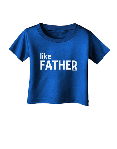 Matching Like Father Like Son Design - Like Father Infant T-Shirt Dark by TooLoud-Infant T-Shirt-TooLoud-Royal-Blue-06-Months-Davson Sales