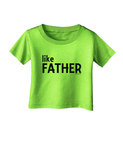 Matching Like Father Like Son Design - Like Father Infant T-Shirt by TooLoud-Infant T-Shirt-TooLoud-Lime-Green-06-Months-Davson Sales