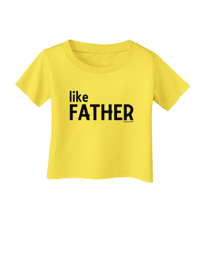 Matching Like Father Like Son Design - Like Father Infant T-Shirt by TooLoud-Infant T-Shirt-TooLoud-Yellow-06-Months-Davson Sales