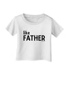 Matching Like Father Like Son Design - Like Father Infant T-Shirt by TooLoud-Infant T-Shirt-TooLoud-White-06-Months-Davson Sales