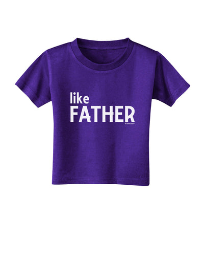 Matching Like Father Like Son Design - Like Father Toddler T-Shirt Dark by TooLoud-Toddler T-Shirt-TooLoud-Purple-2T-Davson Sales