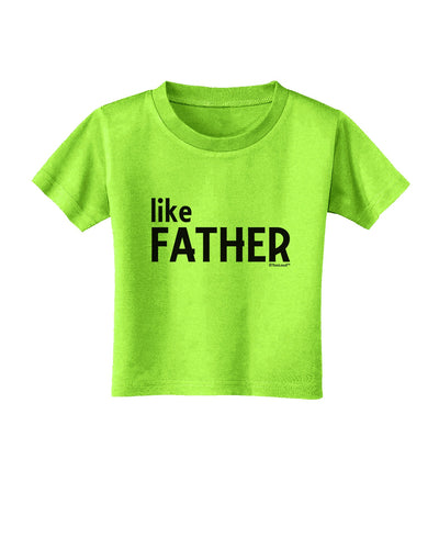 Matching Like Father Like Son Design - Like Father Toddler T-Shirt by TooLoud-Toddler T-Shirt-TooLoud-Lime-Green-2T-Davson Sales