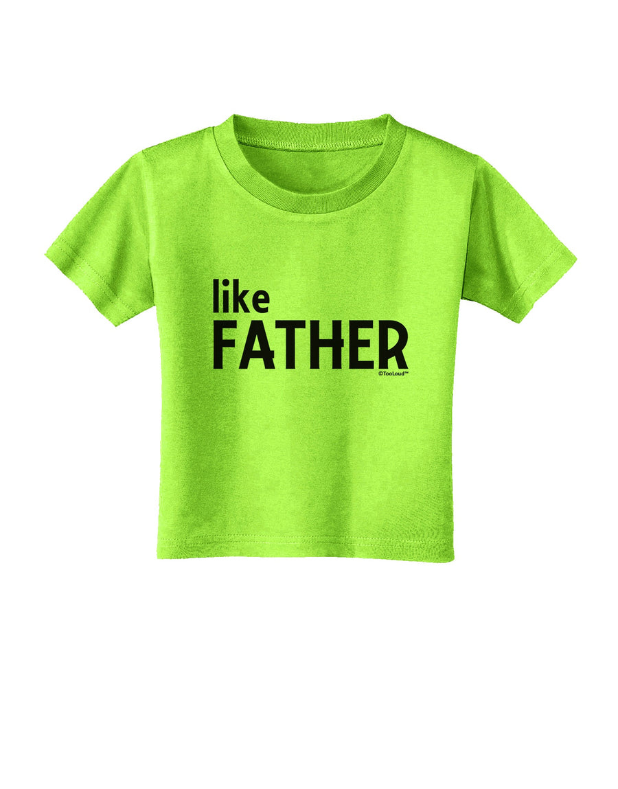 Matching Like Father Like Son Design - Like Father Toddler T-Shirt by TooLoud-Toddler T-Shirt-TooLoud-White-2T-Davson Sales