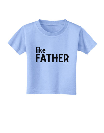 Matching Like Father Like Son Design - Like Father Toddler T-Shirt by TooLoud-Toddler T-Shirt-TooLoud-Aquatic-Blue-2T-Davson Sales