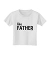 Matching Like Father Like Son Design - Like Father Toddler T-Shirt by TooLoud-Toddler T-Shirt-TooLoud-White-2T-Davson Sales