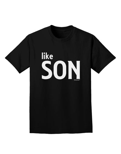 Matching Like Father Like Son Design - Like Son Adult Dark T-Shirt by TooLoud-Mens T-Shirt-TooLoud-Black-Small-Davson Sales