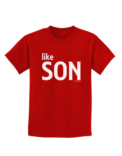 Matching Like Father Like Son Design - Like Son Childrens Dark T-Shirt by TooLoud-Childrens T-Shirt-TooLoud-Red-X-Small-Davson Sales