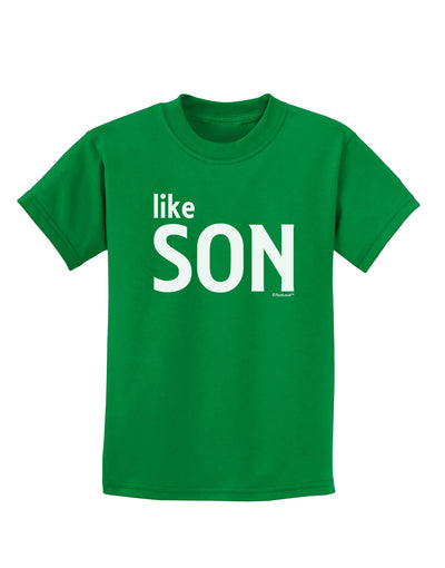 Matching Like Father Like Son Design - Like Son Childrens Dark T-Shirt by TooLoud-Childrens T-Shirt-TooLoud-Kelly-Green-X-Small-Davson Sales