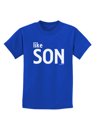 Matching Like Father Like Son Design - Like Son Childrens Dark T-Shirt by TooLoud-Childrens T-Shirt-TooLoud-Royal-Blue-X-Small-Davson Sales