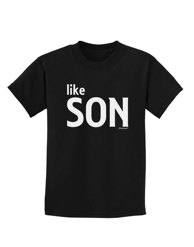 Matching Like Father Like Son Design - Like Son Childrens Dark T-Shirt by TooLoud-Childrens T-Shirt-TooLoud-Black-X-Small-Davson Sales