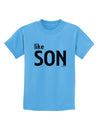 Matching Like Father Like Son Design - Like Son Childrens T-Shirt by TooLoud-Childrens T-Shirt-TooLoud-Aquatic-Blue-X-Small-Davson Sales