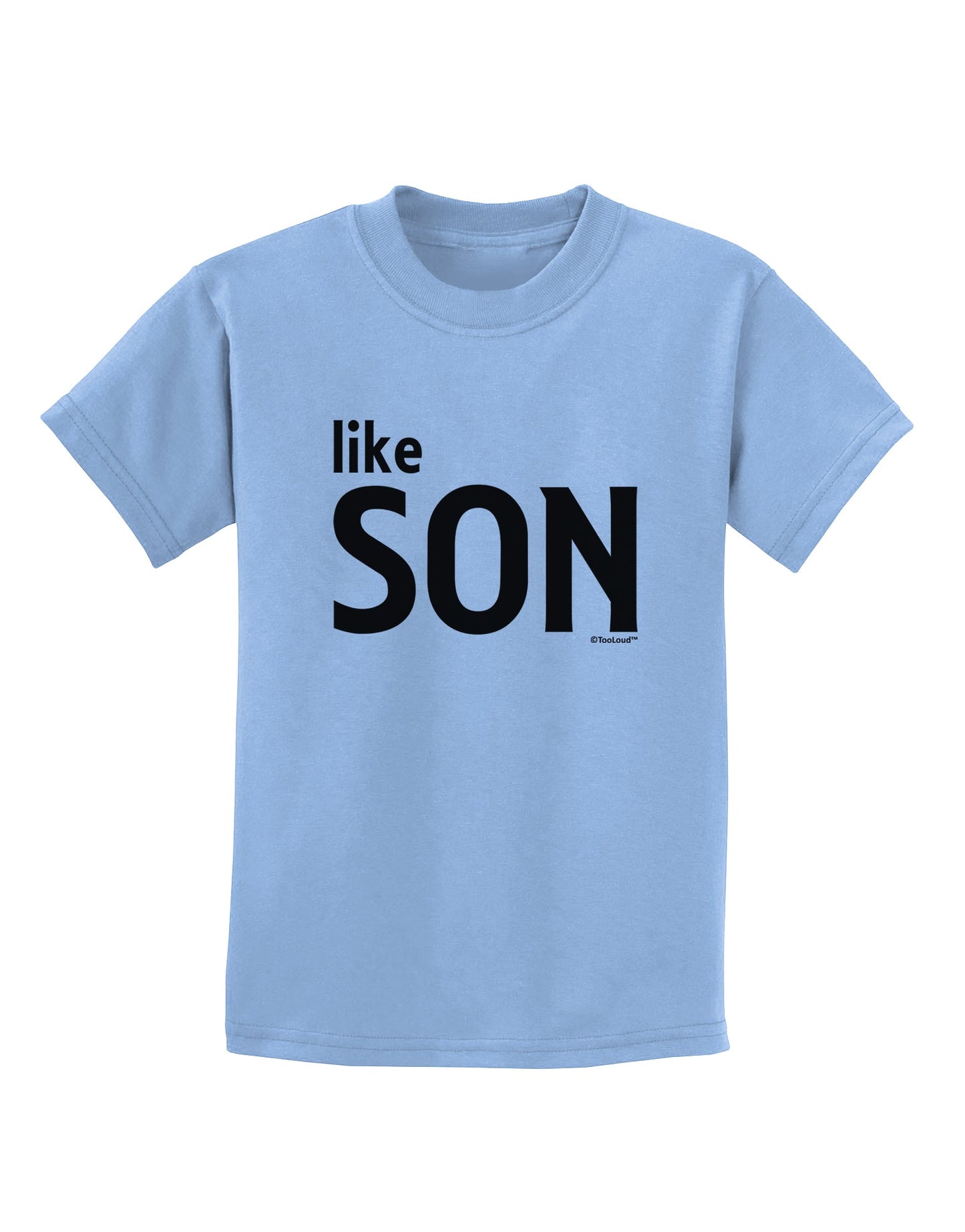 Matching Like Father Like Son Design - Like Son Childrens T-Shirt by TooLoud-Childrens T-Shirt-TooLoud-Light-Blue-X-Small-Davson Sales
