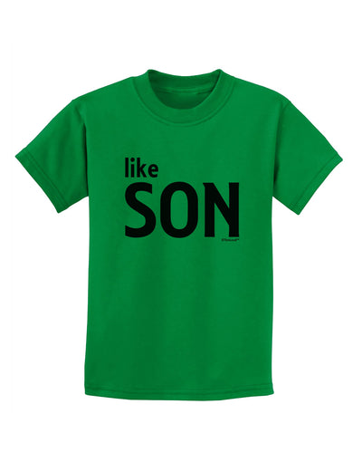 Matching Like Father Like Son Design - Like Son Childrens T-Shirt by TooLoud-Childrens T-Shirt-TooLoud-Kelly-Green-X-Small-Davson Sales