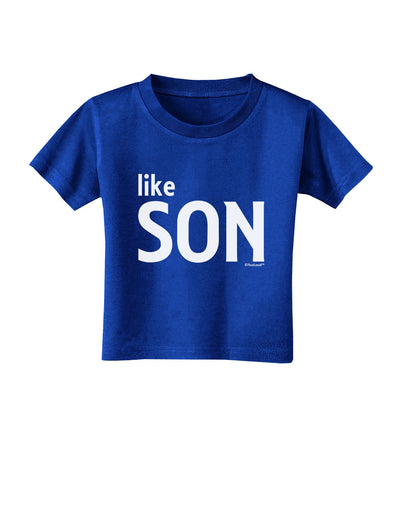 Matching Like Father Like Son Design - Like Son Toddler T-Shirt Dark by TooLoud-Toddler T-Shirt-TooLoud-Royal-Blue-2T-Davson Sales