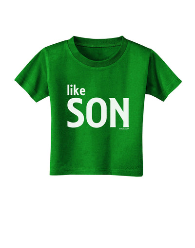 Matching Like Father Like Son Design - Like Son Toddler T-Shirt Dark by TooLoud-Toddler T-Shirt-TooLoud-Clover-Green-2T-Davson Sales