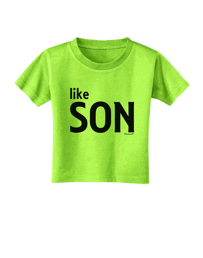 Matching Like Father Like Son Design - Like Son Toddler T-Shirt by TooLoud-Toddler T-Shirt-TooLoud-Lime-Green-2T-Davson Sales