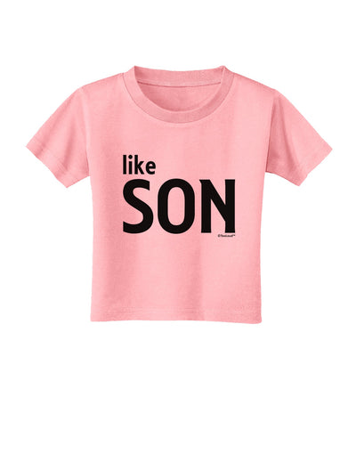 Matching Like Father Like Son Design - Like Son Toddler T-Shirt by TooLoud-Toddler T-Shirt-TooLoud-Candy-Pink-2T-Davson Sales