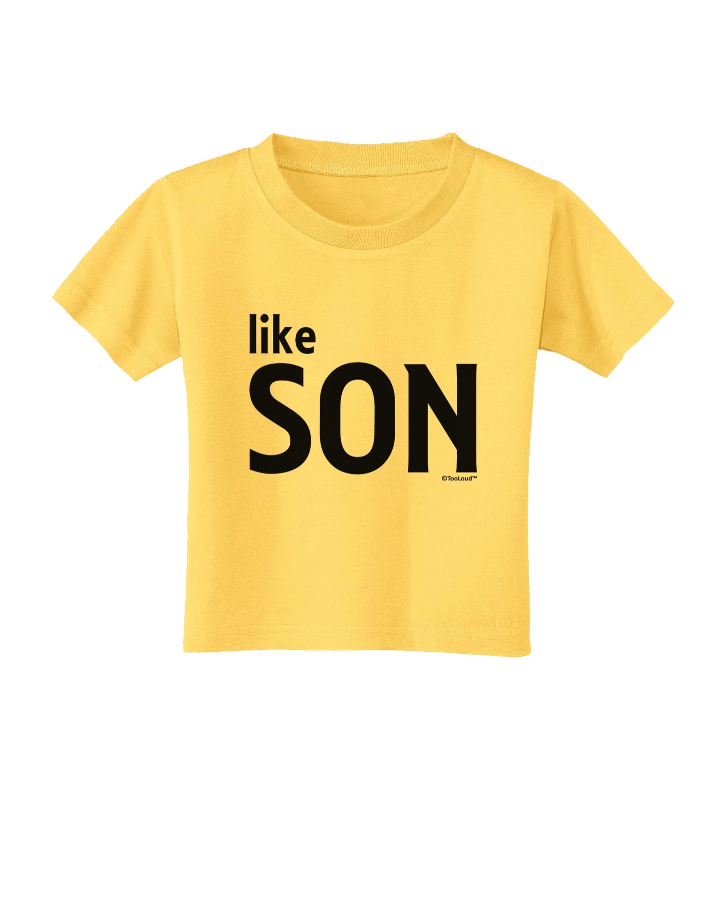 Matching Like Father Like Son Design - Like Son Toddler T-Shirt by TooLoud-Toddler T-Shirt-TooLoud-Yellow-2T-Davson Sales