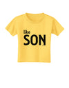 Matching Like Father Like Son Design - Like Son Toddler T-Shirt by TooLoud-Toddler T-Shirt-TooLoud-Yellow-2T-Davson Sales