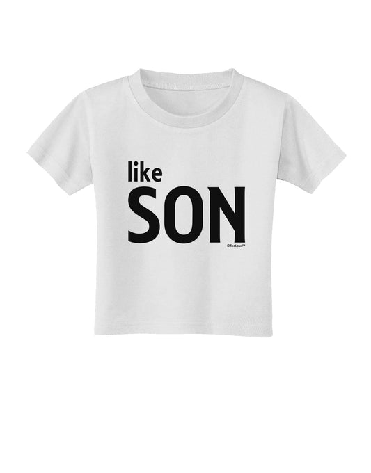 Matching Like Father Like Son Design - Like Son Toddler T-Shirt by TooLoud-Toddler T-Shirt-TooLoud-White-2T-Davson Sales