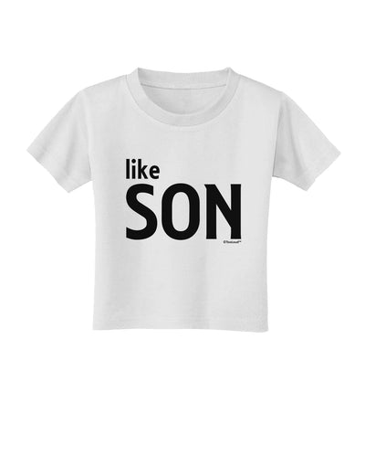 Matching Like Father Like Son Design - Like Son Toddler T-Shirt by TooLoud-Toddler T-Shirt-TooLoud-White-2T-Davson Sales