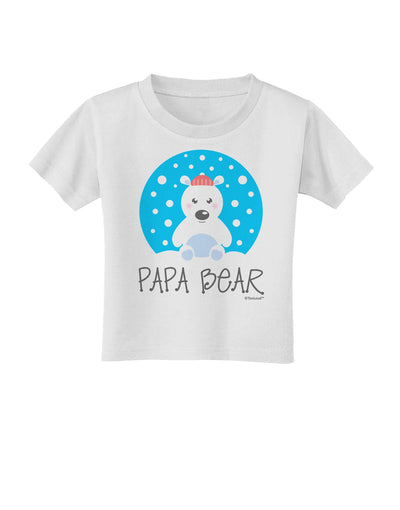 Matching Polar Bear Family - Papa Bear Toddler T-Shirt by TooLoud-Toddler T-Shirt-TooLoud-White-2T-Davson Sales