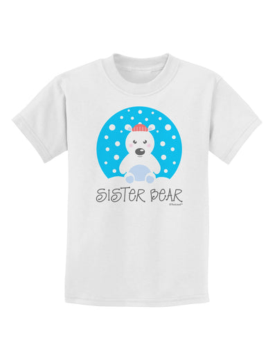 Matching Polar Bear Family - Sister Bear Childrens T-Shirt by TooLoud-Childrens T-Shirt-TooLoud-White-X-Small-Davson Sales