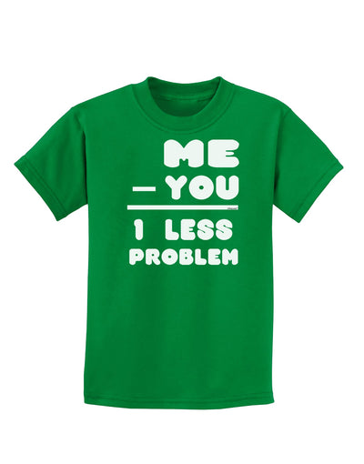 Me - You = 1 Less Problem Childrens Dark T-Shirt-Childrens T-Shirt-TooLoud-Kelly-Green-X-Small-Davson Sales