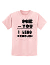 Me - You = 1 Less Problem Childrens T-Shirt-Childrens T-Shirt-TooLoud-PalePink-X-Small-Davson Sales