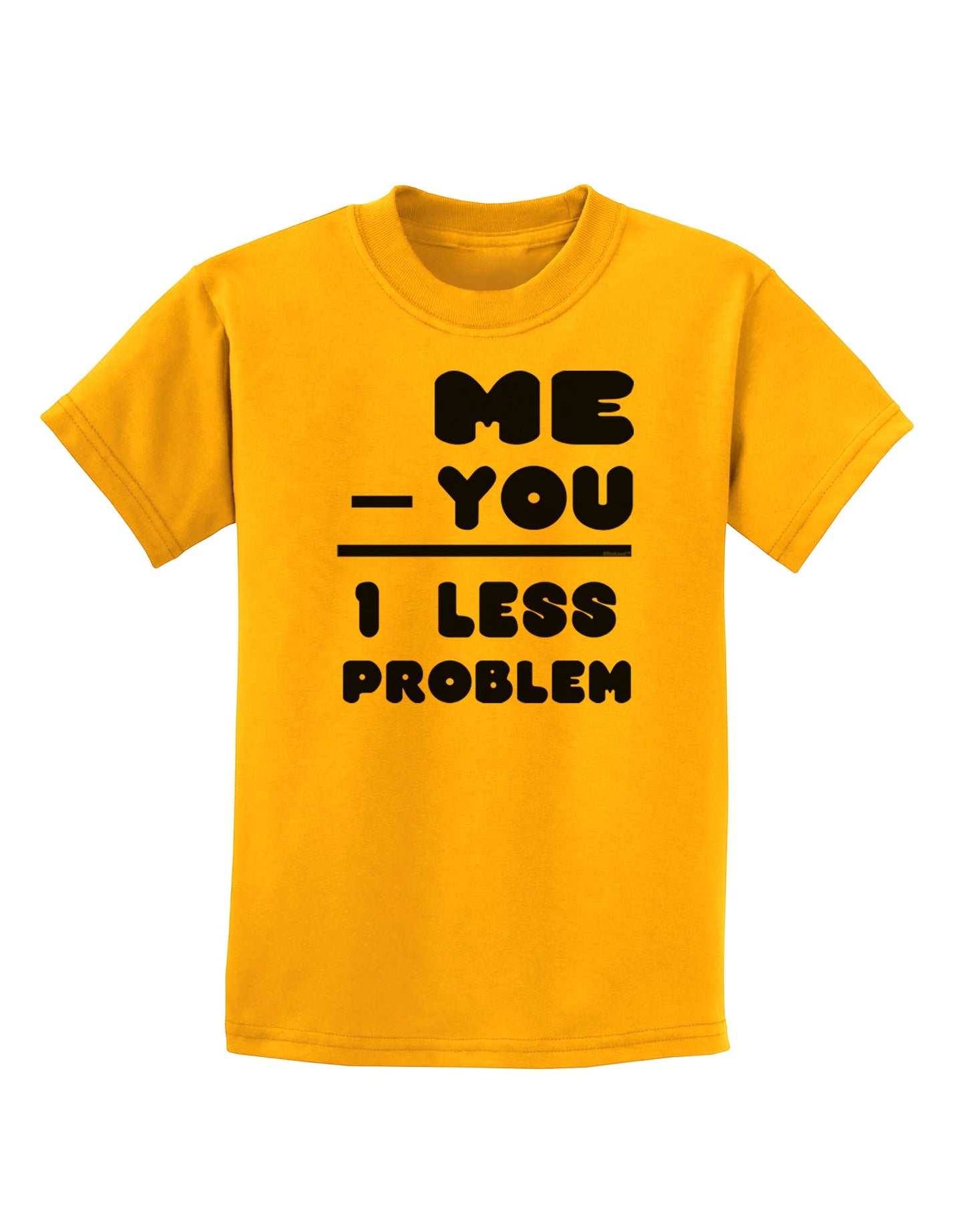 Me - You = 1 Less Problem Childrens T-Shirt-Childrens T-Shirt-TooLoud-Gold-X-Small-Davson Sales