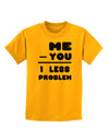 Me - You = 1 Less Problem Childrens T-Shirt-Childrens T-Shirt-TooLoud-Gold-X-Small-Davson Sales