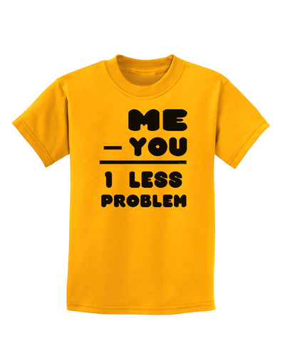 Me - You = 1 Less Problem Childrens T-Shirt-Childrens T-Shirt-TooLoud-Gold-X-Small-Davson Sales