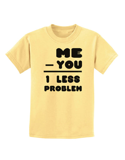 Me - You = 1 Less Problem Childrens T-Shirt-Childrens T-Shirt-TooLoud-Daffodil-Yellow-X-Small-Davson Sales