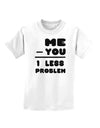 Me - You = 1 Less Problem Childrens T-Shirt-Childrens T-Shirt-TooLoud-White-X-Small-Davson Sales