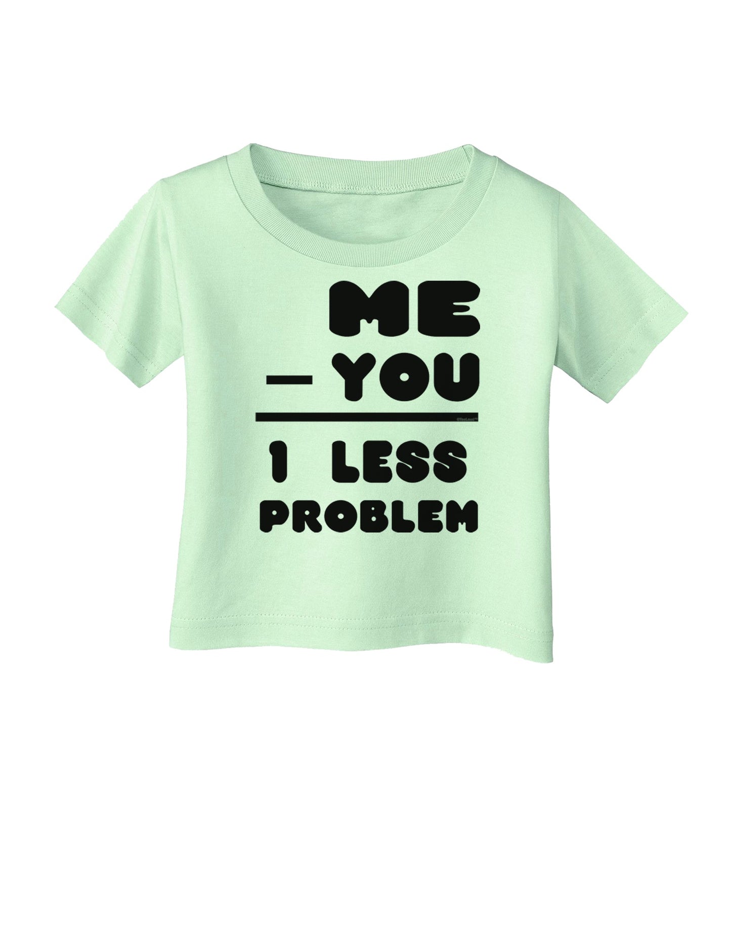 Me - You = 1 Less Problem Infant T-Shirt-Infant T-Shirt-TooLoud-Light-Green-06-Months-Davson Sales