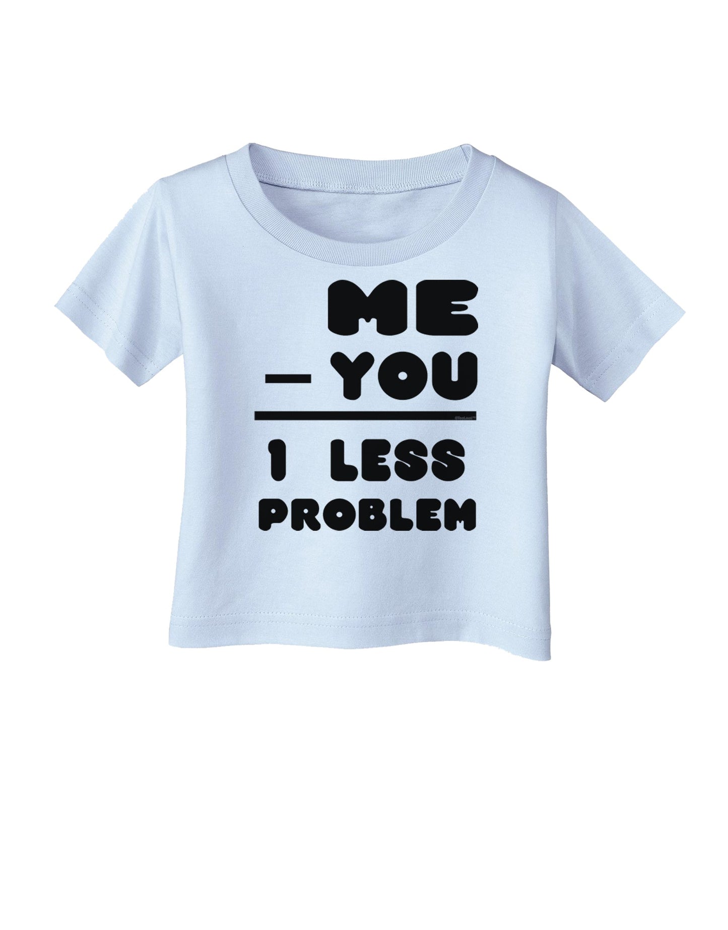 Me - You = 1 Less Problem Infant T-Shirt-Infant T-Shirt-TooLoud-Light-Blue-06-Months-Davson Sales