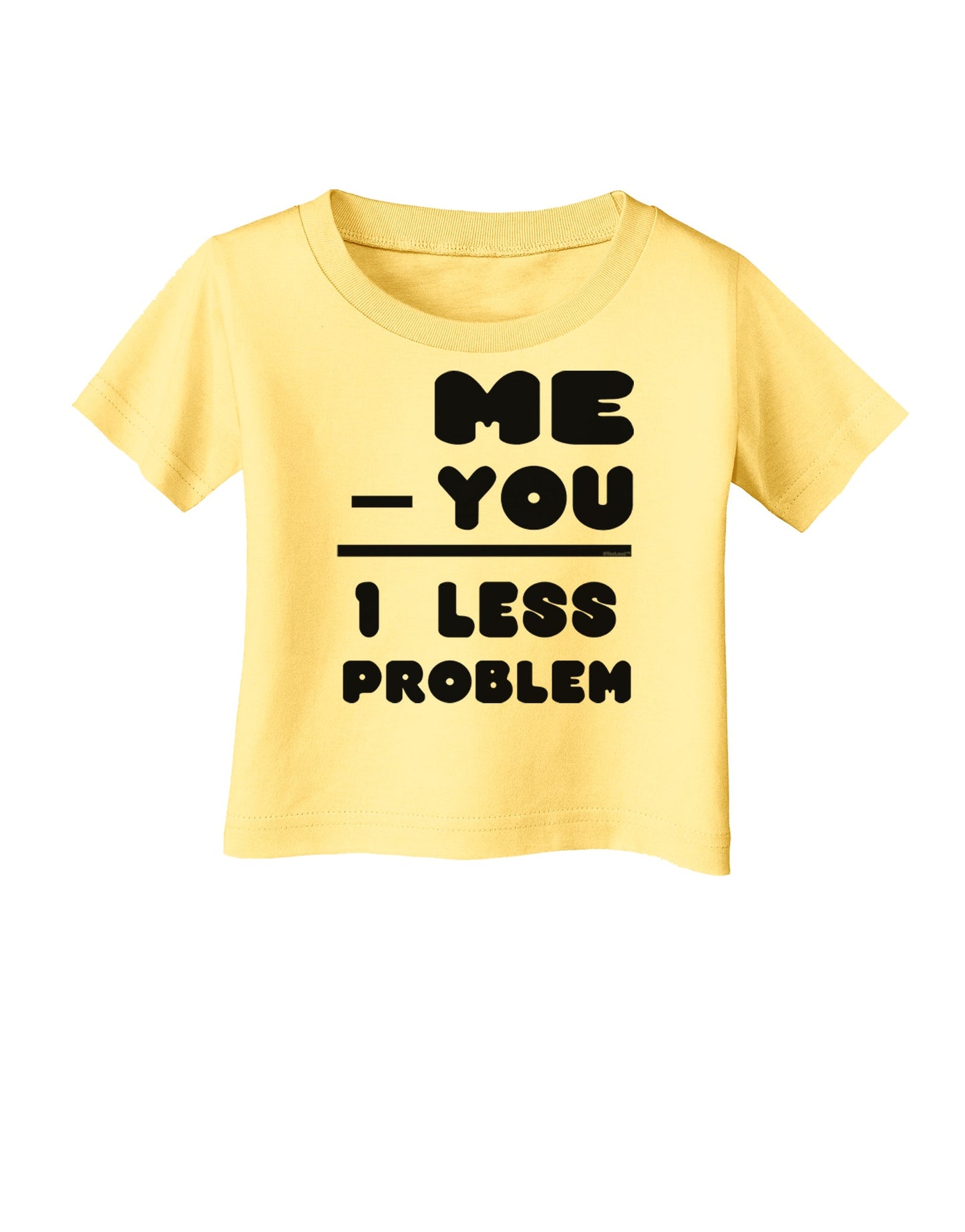 Me - You = 1 Less Problem Infant T-Shirt-Infant T-Shirt-TooLoud-Daffodil-Yellow-06-Months-Davson Sales