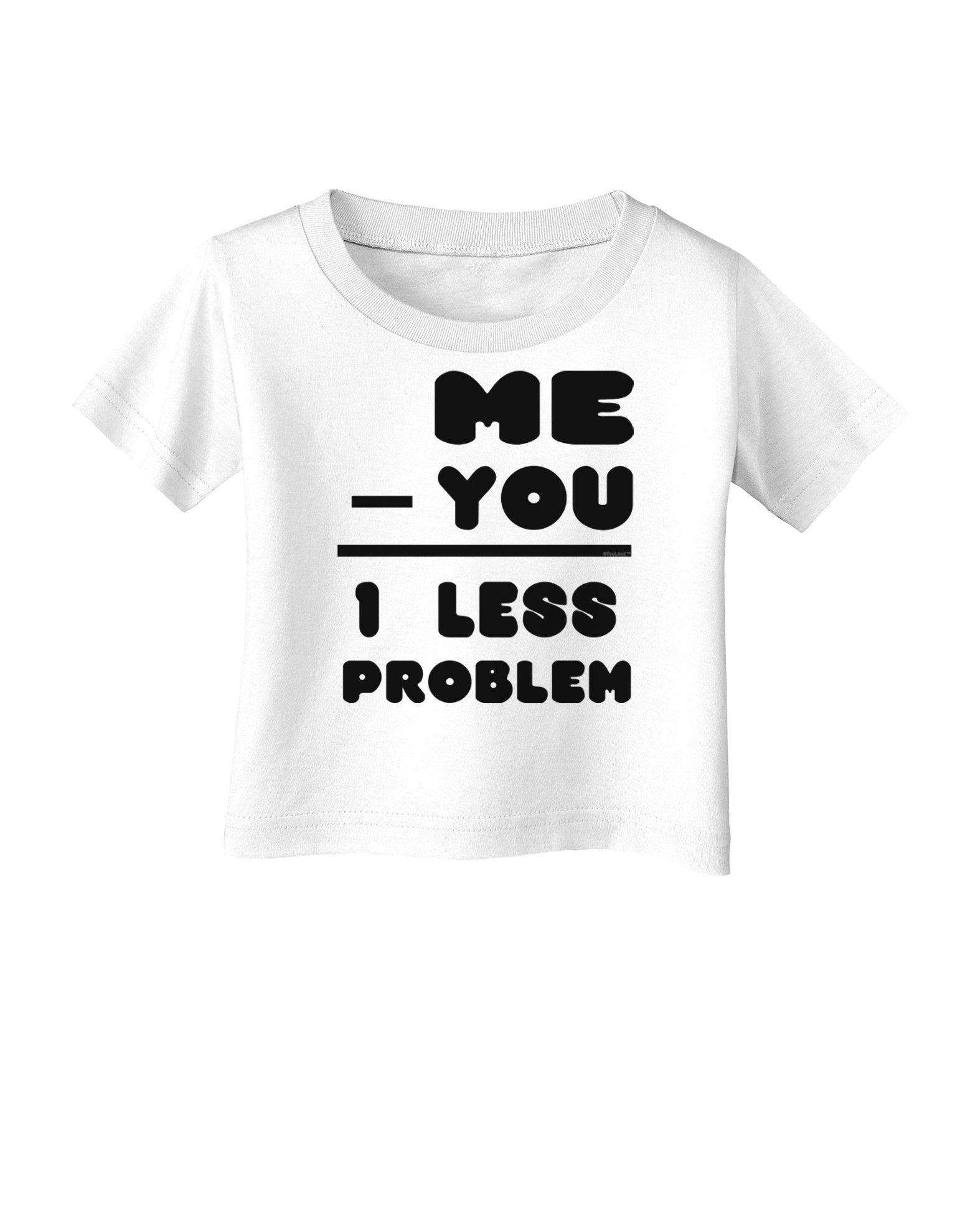 Me - You = 1 Less Problem Infant T-Shirt-Infant T-Shirt-TooLoud-White-06-Months-Davson Sales