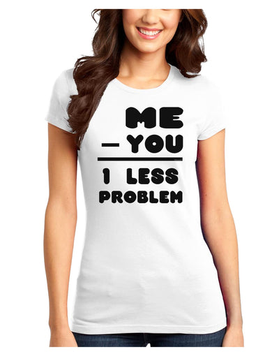 Me - You = 1 Less Problem Juniors T-Shirt-Womens Juniors T-Shirt-TooLoud-White-Juniors Fitted XS-Davson Sales