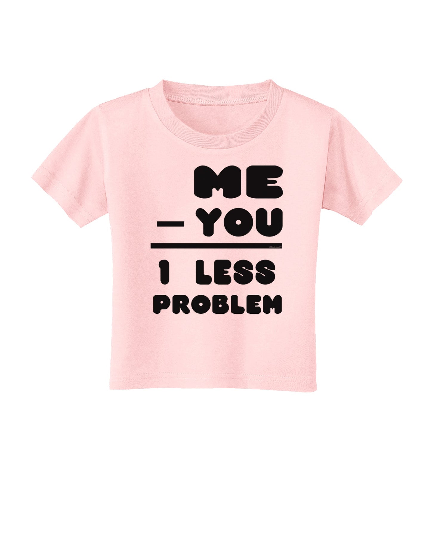 Me - You = 1 Less Problem Toddler T-Shirt-Toddler T-Shirt-TooLoud-Light-Pink-2T-Davson Sales