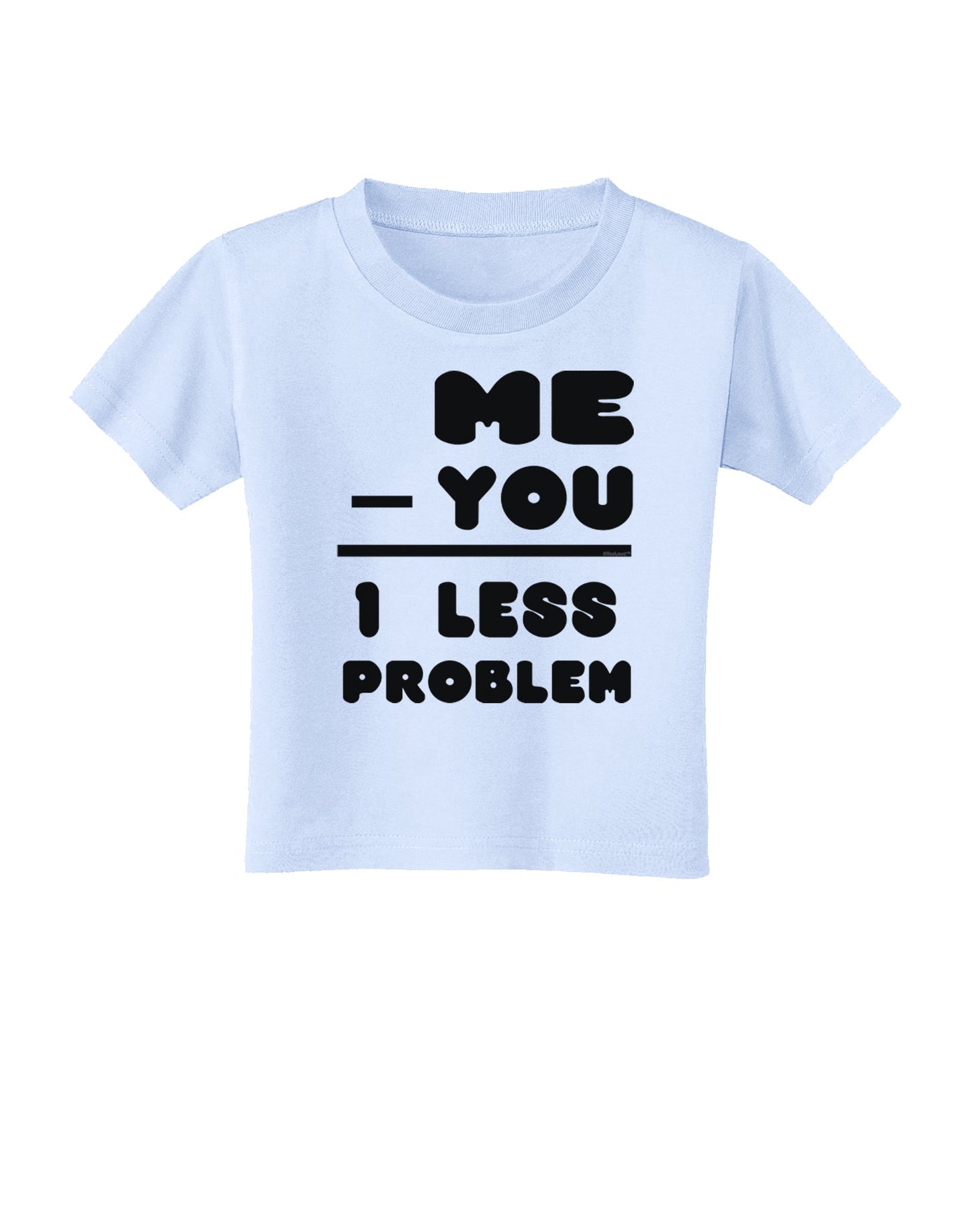 Me - You = 1 Less Problem Toddler T-Shirt-Toddler T-Shirt-TooLoud-Light-Blue-2T-Davson Sales
