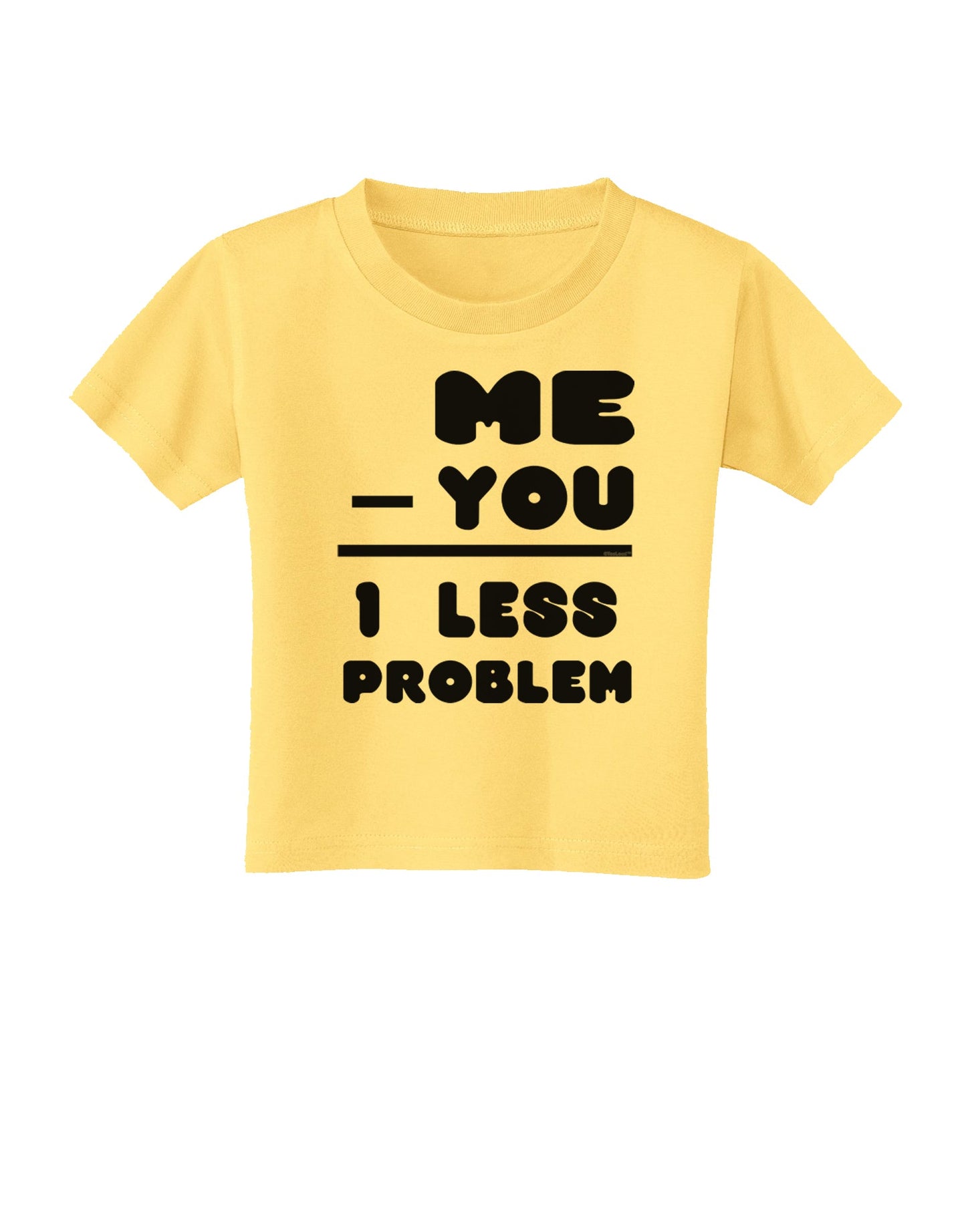 Me - You = 1 Less Problem Toddler T-Shirt-Toddler T-Shirt-TooLoud-Daffodil-Yellow-2T-Davson Sales