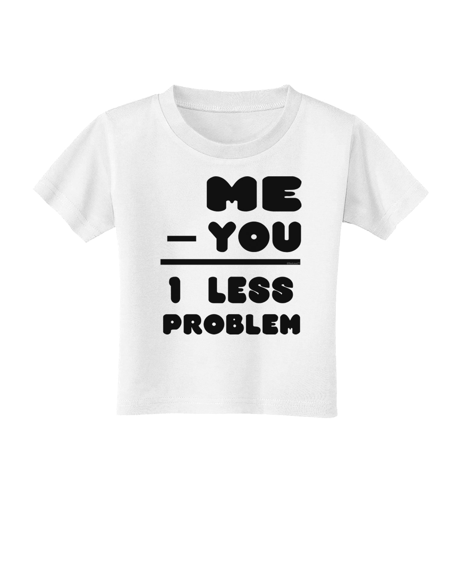 Me - You = 1 Less Problem Toddler T-Shirt-Toddler T-Shirt-TooLoud-White-2T-Davson Sales