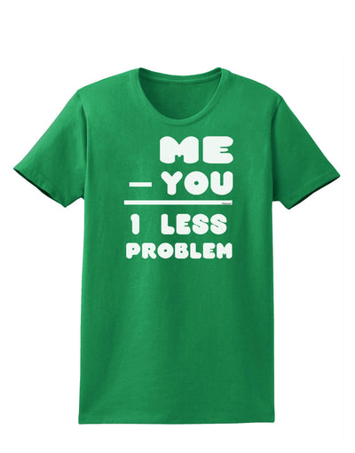 Me - You = 1 Less Problem Womens Dark T-Shirt-TooLoud-Kelly-Green-X-Small-Davson Sales