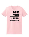 Me - You = 1 Less Problem Womens T-Shirt-Womens T-Shirt-TooLoud-PalePink-X-Small-Davson Sales