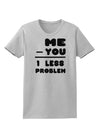 Me - You = 1 Less Problem Womens T-Shirt-Womens T-Shirt-TooLoud-AshGray-X-Small-Davson Sales