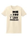 Me - You = 1 Less Problem Womens T-Shirt-Womens T-Shirt-TooLoud-Natural-X-Small-Davson Sales