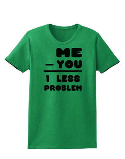 Me - You = 1 Less Problem Womens T-Shirt-Womens T-Shirt-TooLoud-Kelly-Green-X-Small-Davson Sales