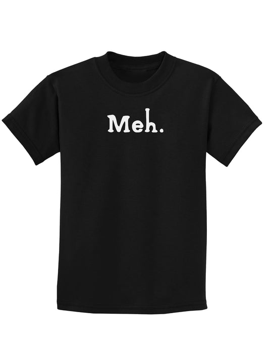 Meh Childrens Dark T-Shirt-Childrens T-Shirt-TooLoud-Black-X-Small-Davson Sales