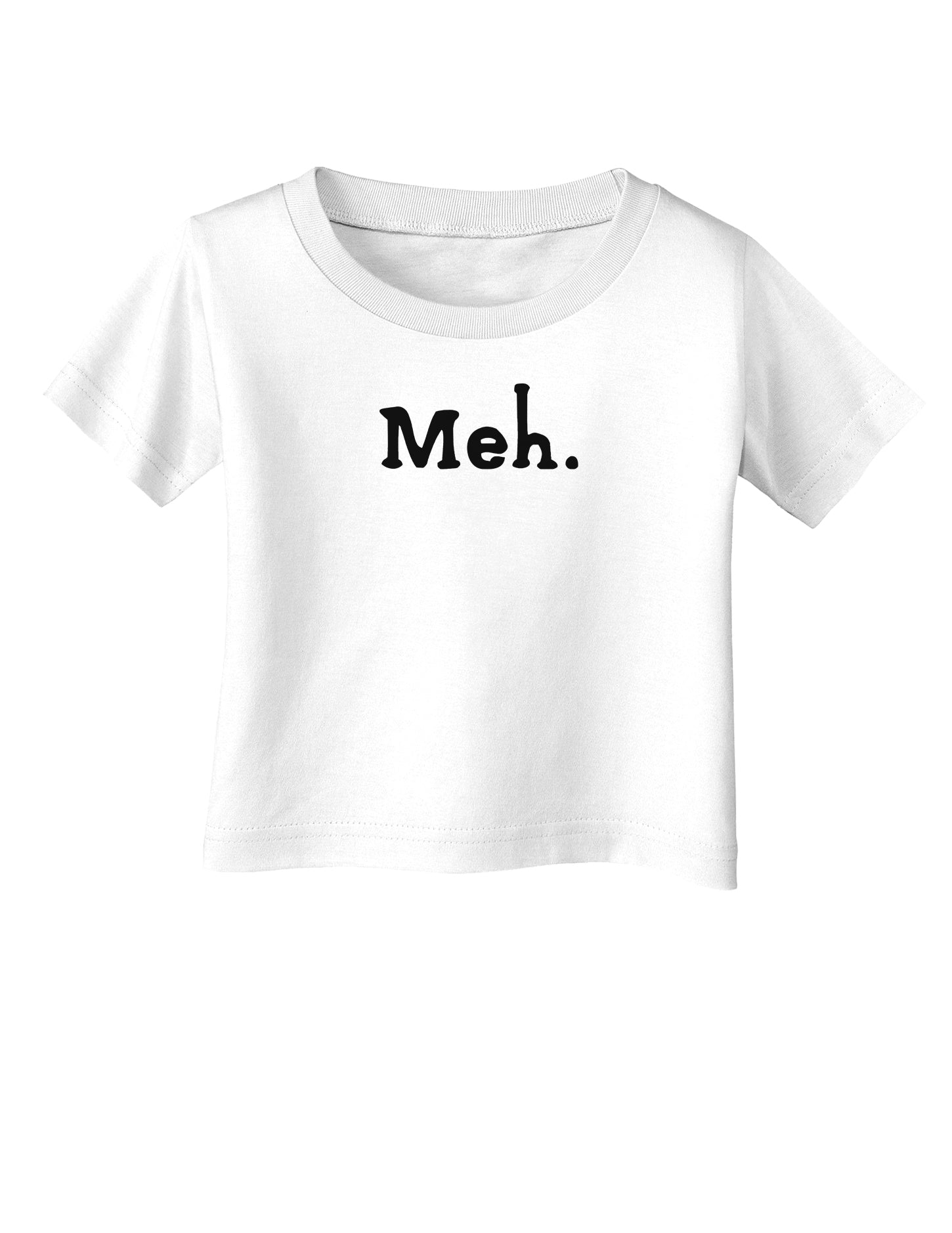 Meh Infant T-Shirt-Infant T-Shirt-TooLoud-White-06-Months-Davson Sales
